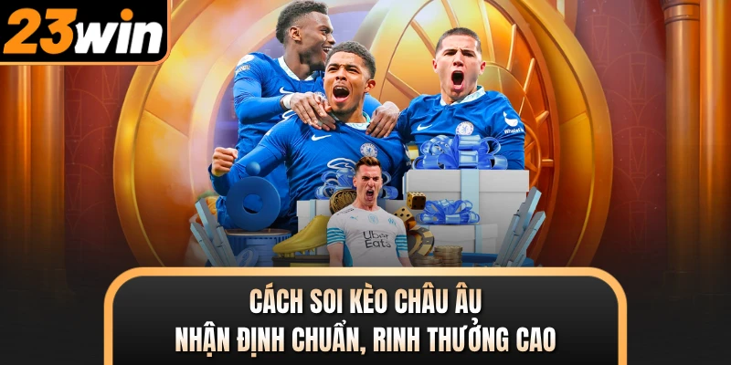 Cách Soi Kèo Châu Âu - Nhận Định Chuẩn, Rinh Thưởng Cao
