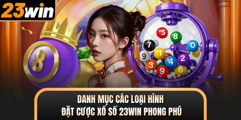 Danh mục các loại hình đặt cược xổ số 23WIN phong phú