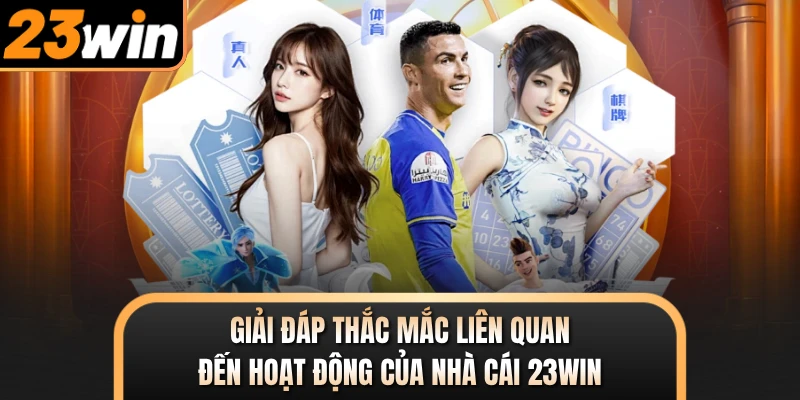 Giải đáp thắc mắc liên quan đến hoạt động của nhà cái 23WIN