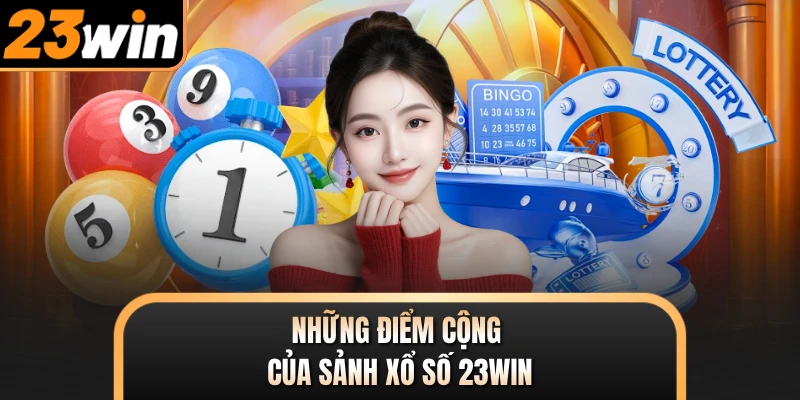 Những điểm cộng của sảnh xổ số 23WIN
