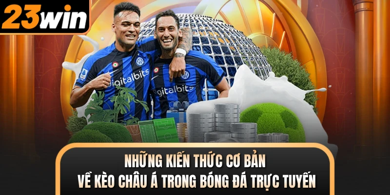 Những kiến thức cơ bản về kèo châu Á trong bóng đá trực tuyến