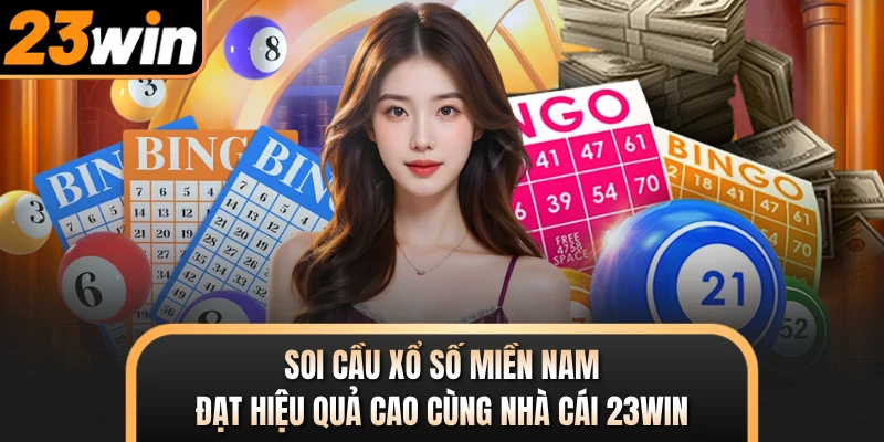 Soi Cầu Xổ Số Miền Nam Đạt Hiệu Quả Cao Cùng Nhà Cái 23WIN