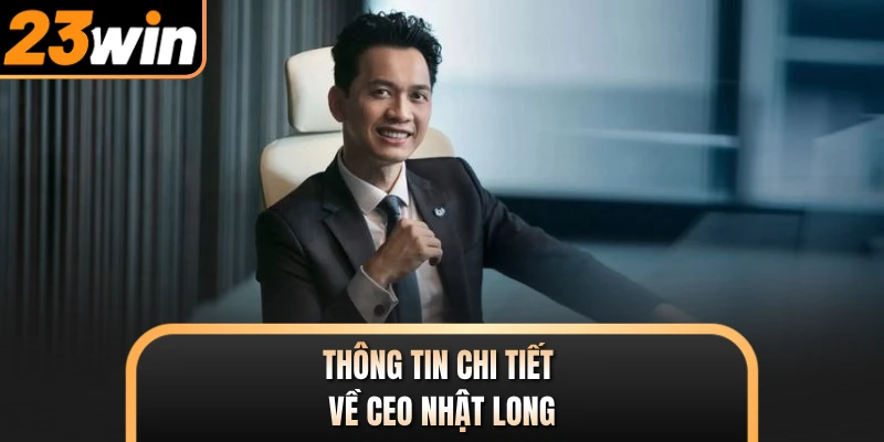 Thông tin chi tiết về CEO Nhật Long