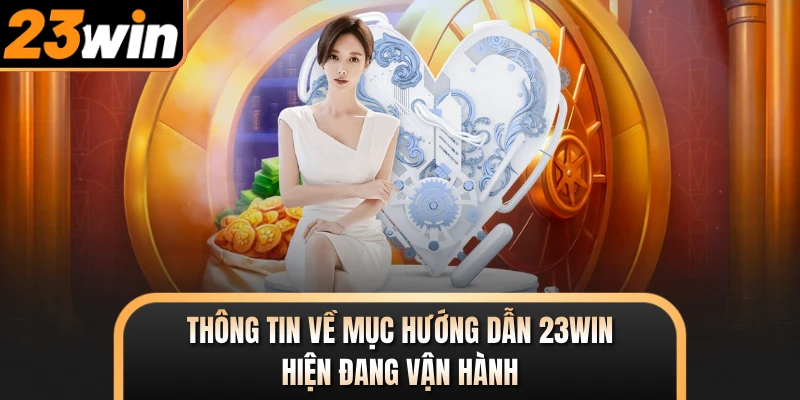 Thông tin về mục hướng dẫn 23WIN hiện đang vận hành
